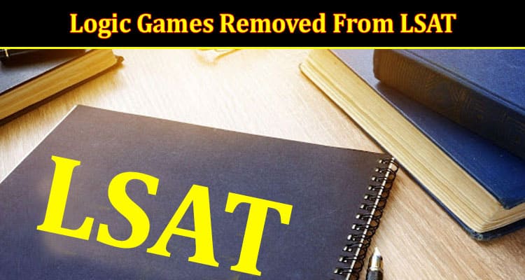 Logic Games Removed From LSAT What You Need to Know
