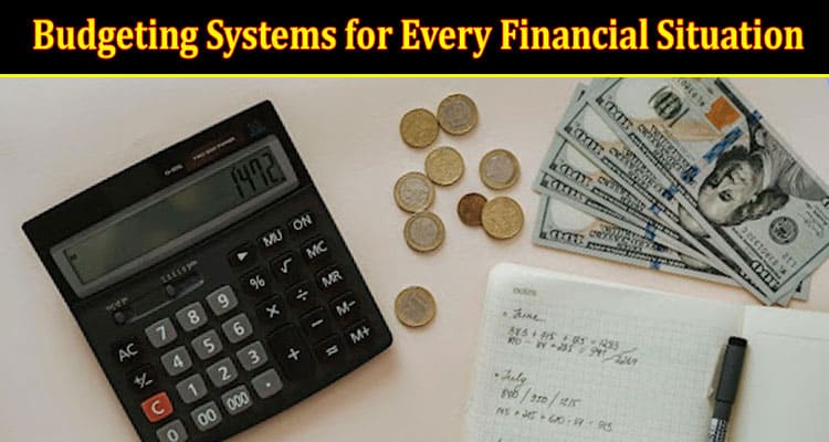 Recommended Budgeting Systems for Every Financial Situation
