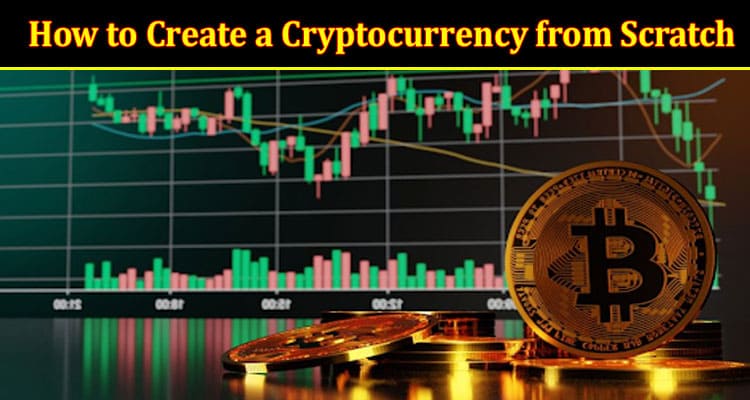 A Guide to How to Create a Cryptocurrency from Scratch