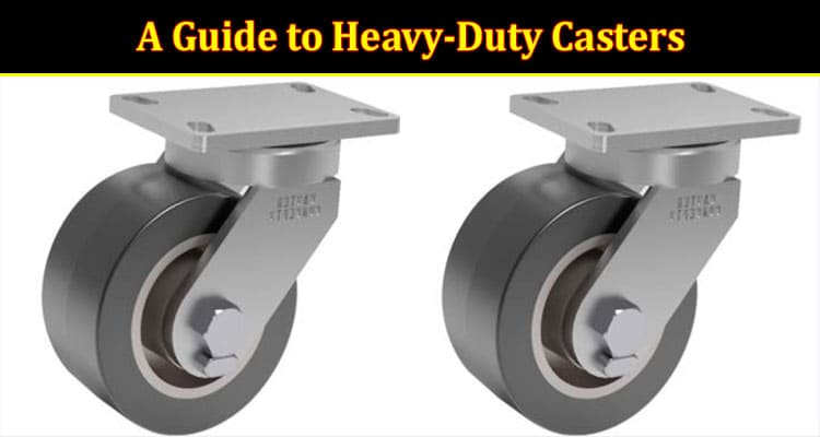 Complete A Guide to Heavy-Duty Casters