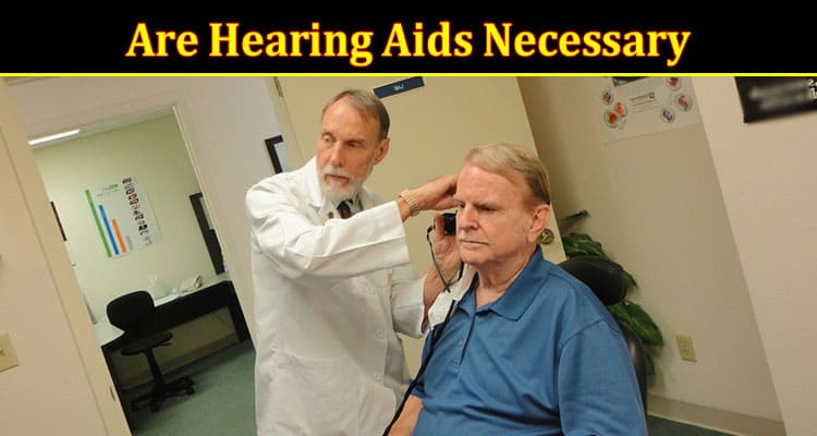 Are Hearing Aids Necessary as We Get Older?