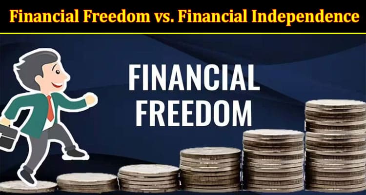 Complete Information Financial Freedom vs. Financial Independence