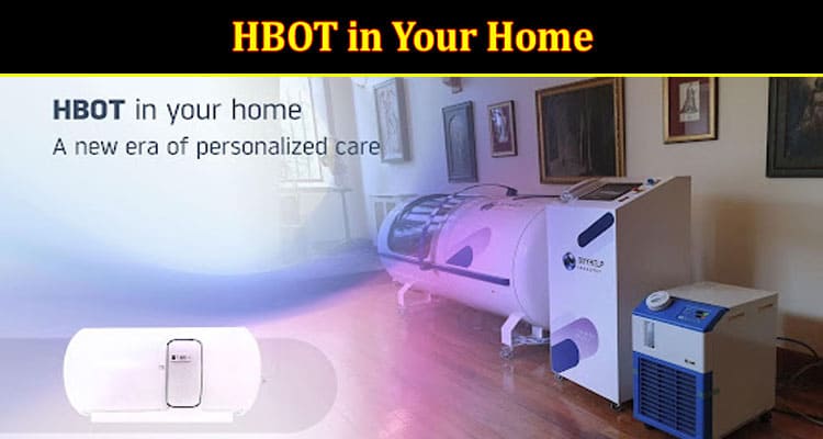 HBOT in Your Home – A New Era of Personalized Care
