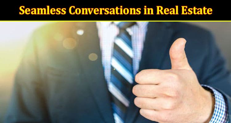 How to Mastering the Art of Seamless Conversations in Real Estate