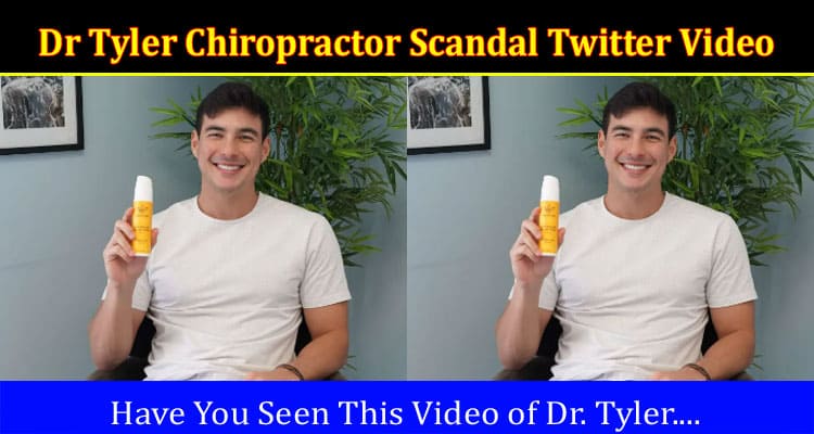 Latest News Dr Tyler Chiropractor Scandal Twitter Video