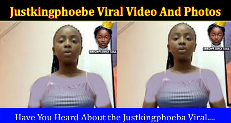 Latest News Justkingphoebe Viral Video And Photos