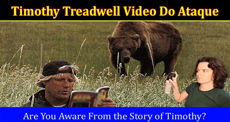 Latest News Timothy Treadwell Video Do Ataque