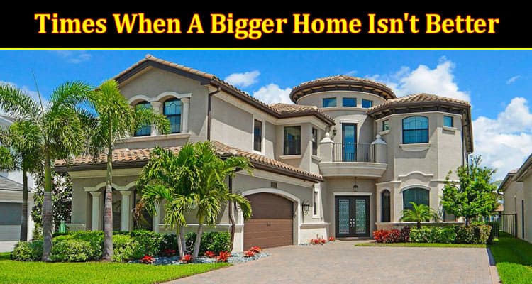 Size Matters Times When A Bigger Home Isn't Better
