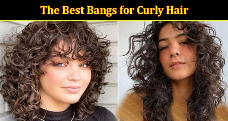 Top The Best Bangs for Curly Hair