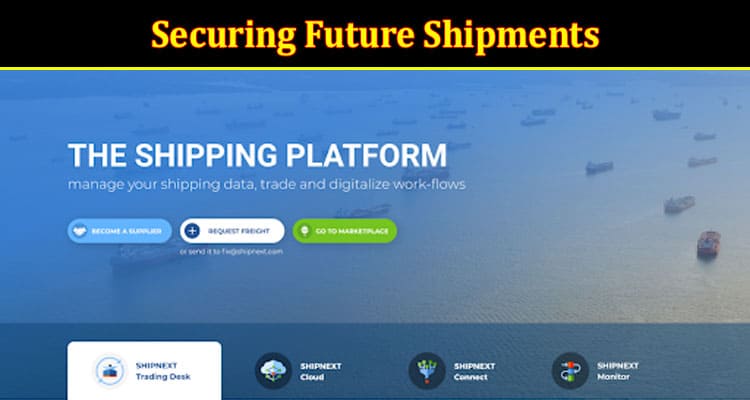 Securing Future Shipments: Maximizing the Potential of Shipnext Trading Desk for Traders and Shippers
