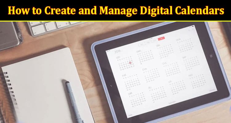 How to Create and Manage Digital Calendars