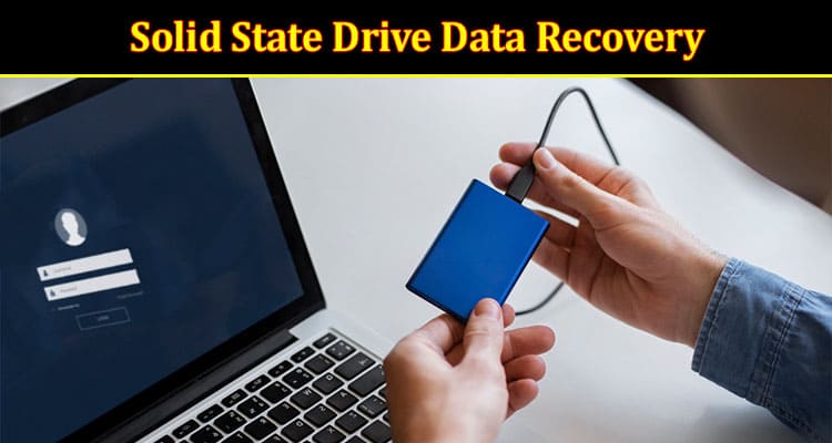 When the Light Goes Out: Navigating the Maze of Solid State Drive Data Recovery