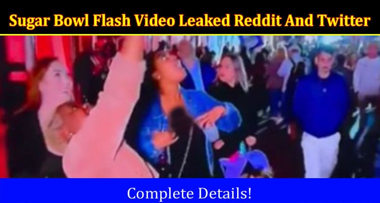 Latest News Sugar Bowl Flash Video Leaked Reddit And Twitter