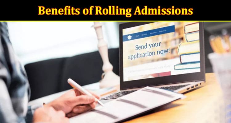 What Are the Benefits of Rolling Admissions?