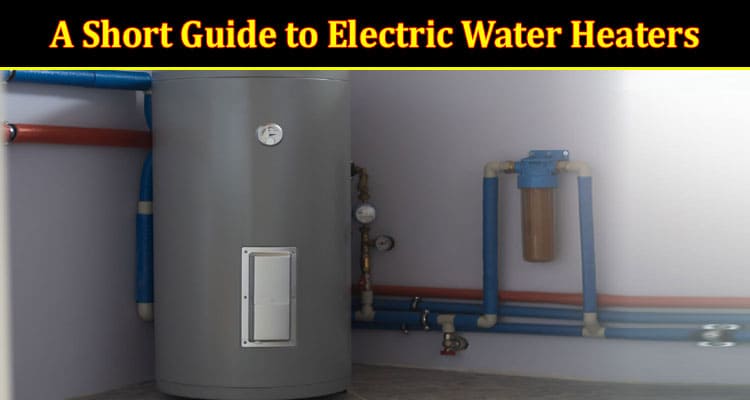 A Short Guide to Electric Water Heaters