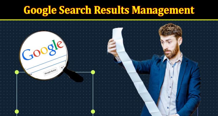 How to Mastering The Art Of Google Search Results Management