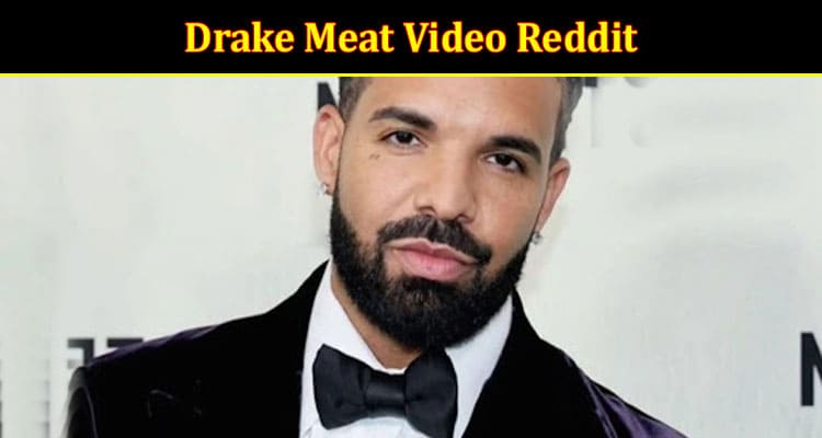 Latest News Drake Meat Video Reddit