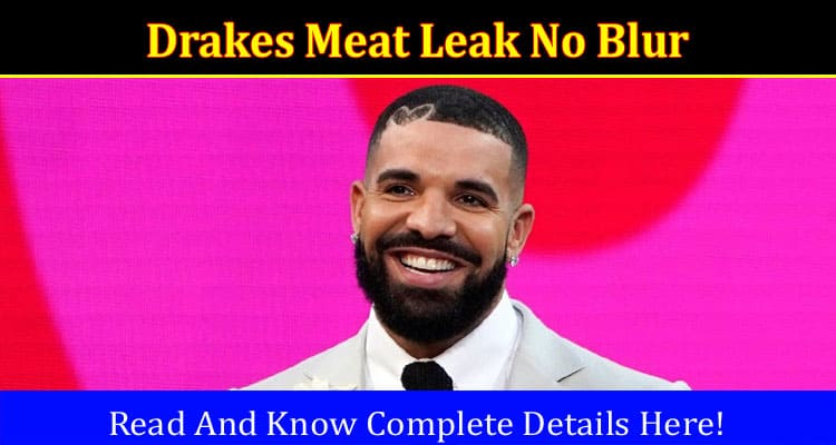 Latest News Drakes Meat Leak No Blur