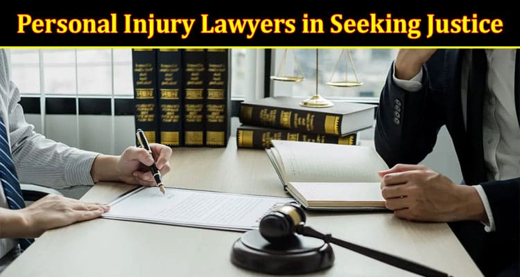 The Role of Personal Injury Lawyers in Seeking Justice