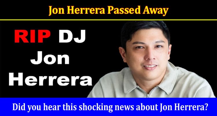 Latest News Jon Herrera Passed Away