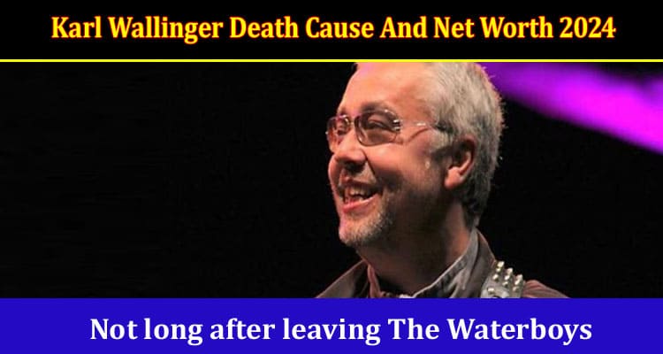 Latest News Karl Wallinger Death Cause And Net Worth 2024