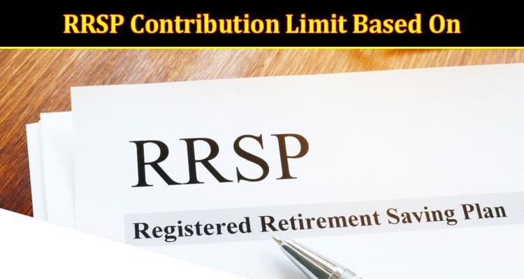 What is the RRSP Contribution Limit Based On