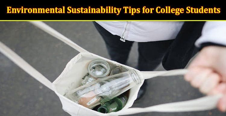 A Guide to Environmental Sustainability Tips for College Student