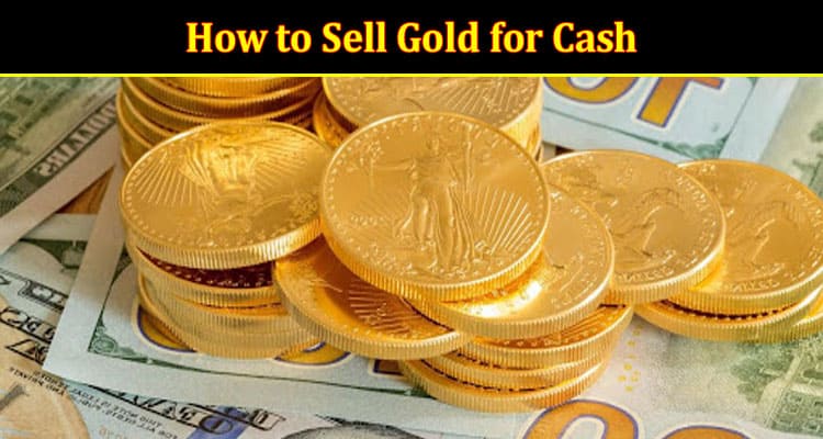 How to Sell Gold for Cash Your Ultimate Guide
