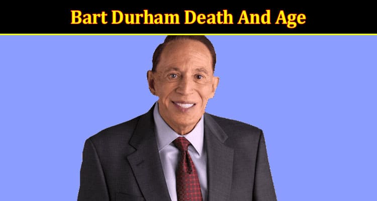 Latest News Bart Durham Death And Age