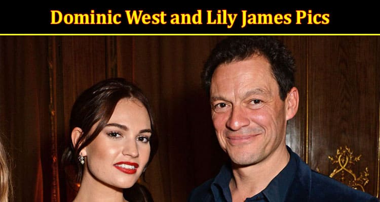 Latest News Dominic West and Lily James Pics