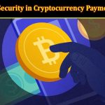 Maximizing Security in Cryptocurrency Payment Systems