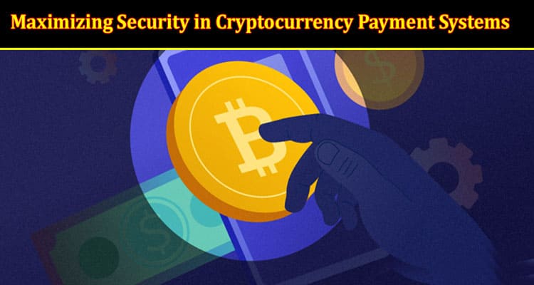 Maximizing Security in Cryptocurrency Payment Systems