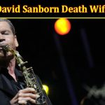 Latest News David Sanborn Death Wife