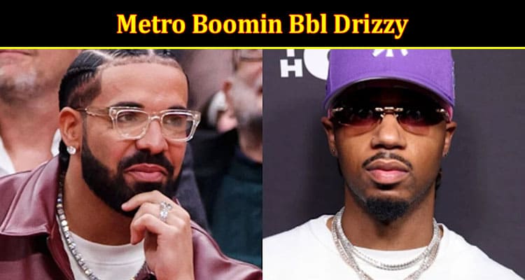 Latest News Metro Boomin Bbl Drizzy
